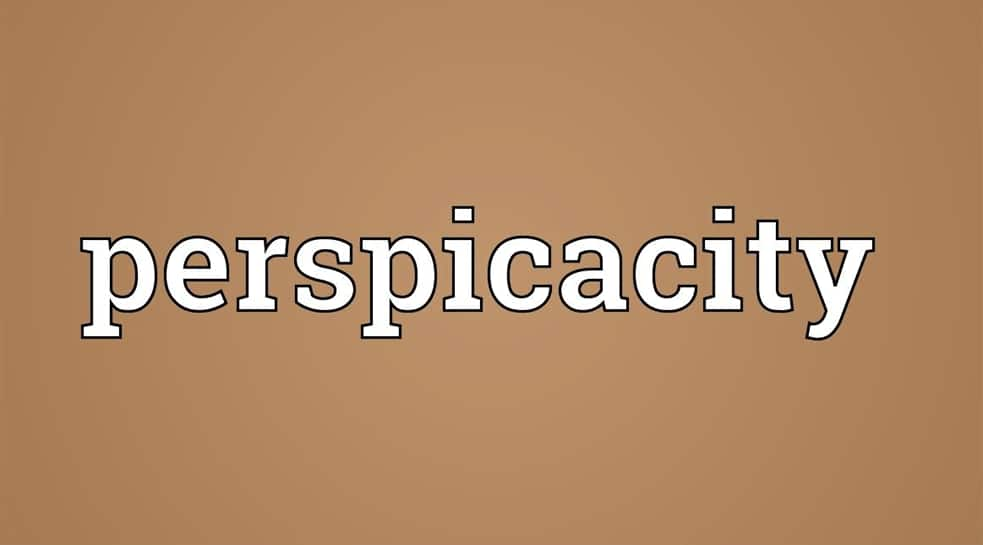 Perspicacity is keenness of mental perception and understanding