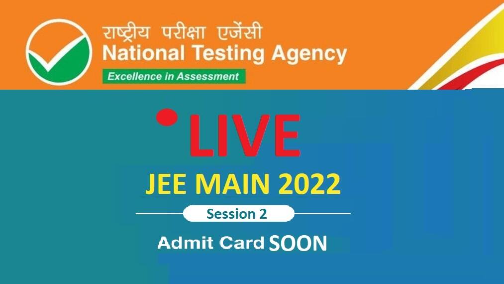 JEE Main Admit Card 2022 OUT LIVE Updates JEE Main Session 2 Admit 