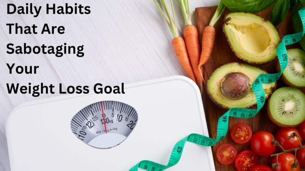 Daily Habits That Are Sabotaging Your Weight Loss Goal