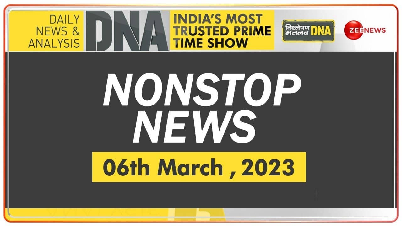 DNA: Non-Stop News: March 06, 2023 | Zee News