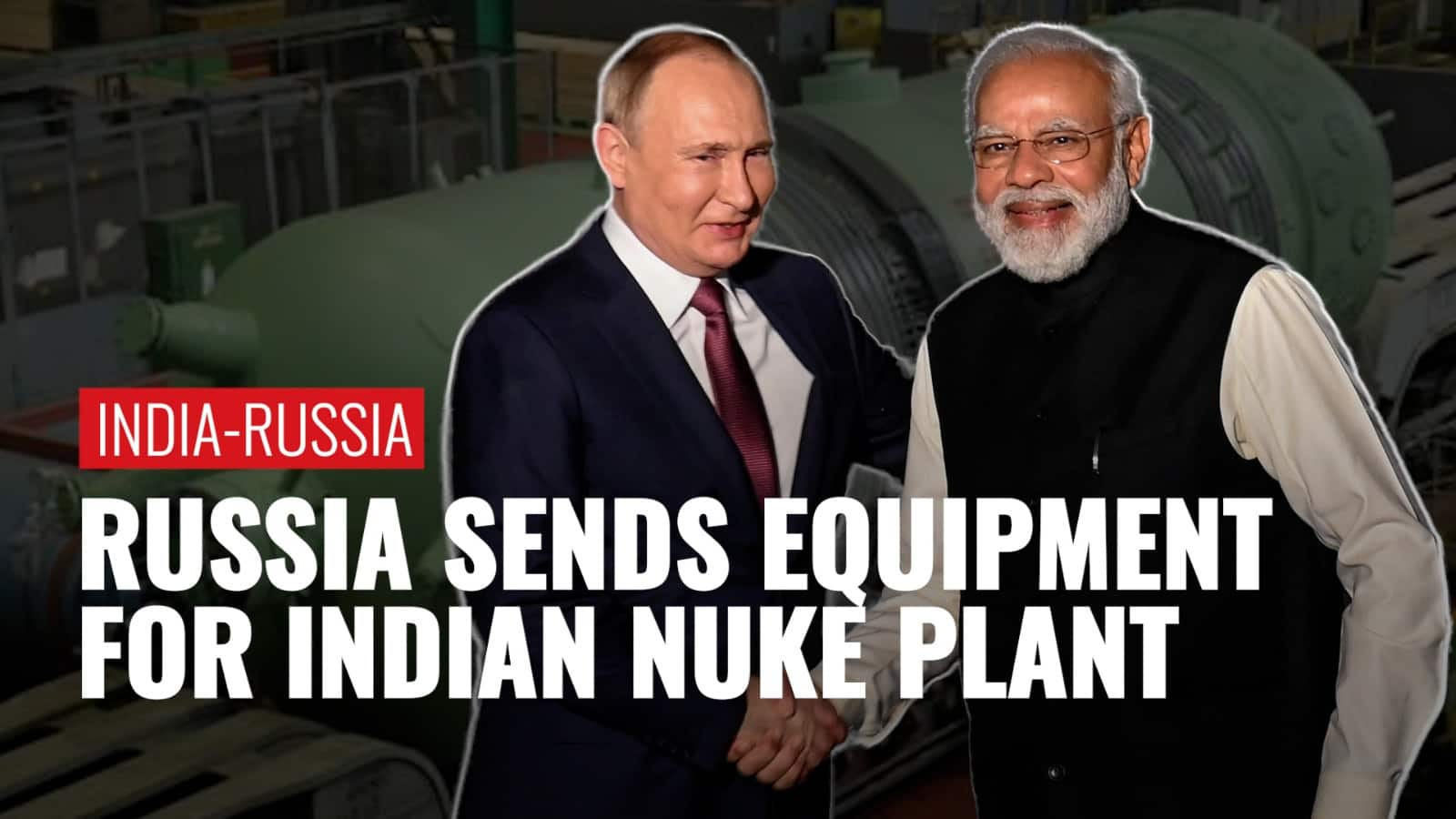 India's ‘Dost’ Russia has sent key equipment for building India’s new ...