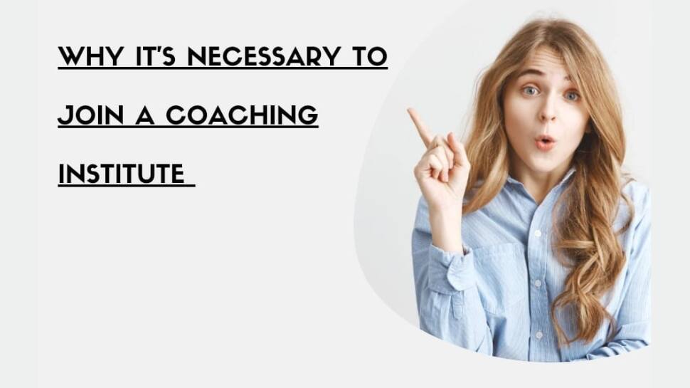 Why joining a coaching institute necessary for Competitive or Entrance Exams? 