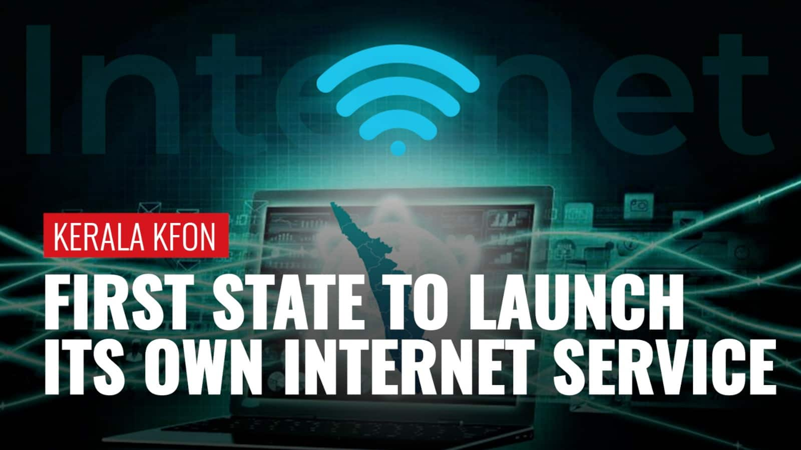 Kerala Becomes The First State To Launch It S Own Internet Service