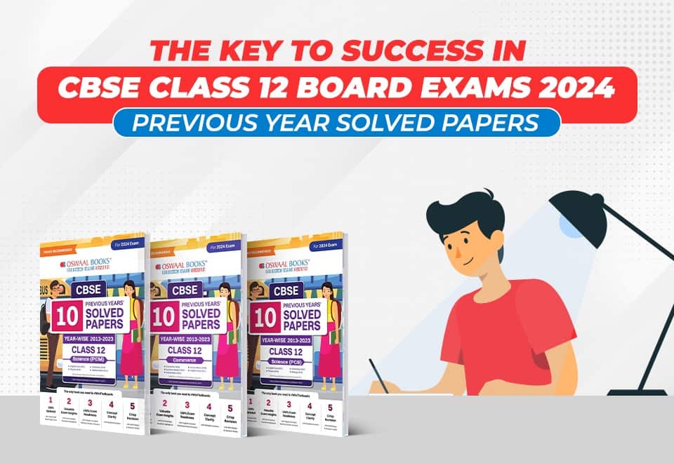 The Key to Success in CBSE Class 12 Board Exams 2024 through Previous Year Solved Papers