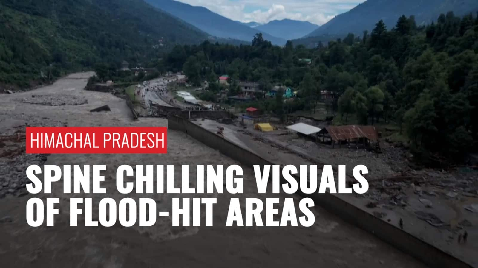 Watch The Heart-wrenching Aftermath Of Deadly Floods In Himachal ...