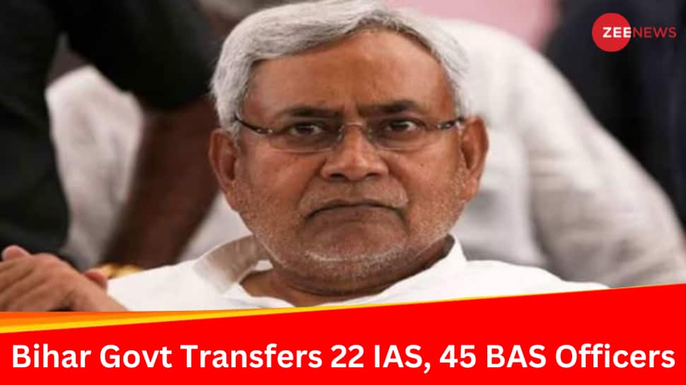 Bihar 22 IAS Officers, 45 BAS Officers Transferred In Major