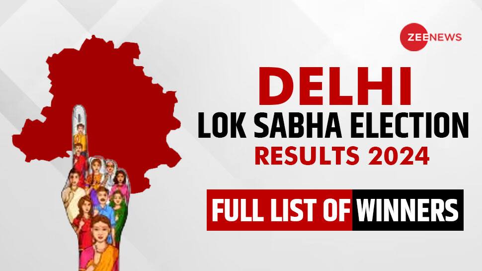  Lok Sabha Elections Results 2024: Check Constituency Wise Delhi Full List of Winners/Losers Candidate Name, Total Vote Margin and more