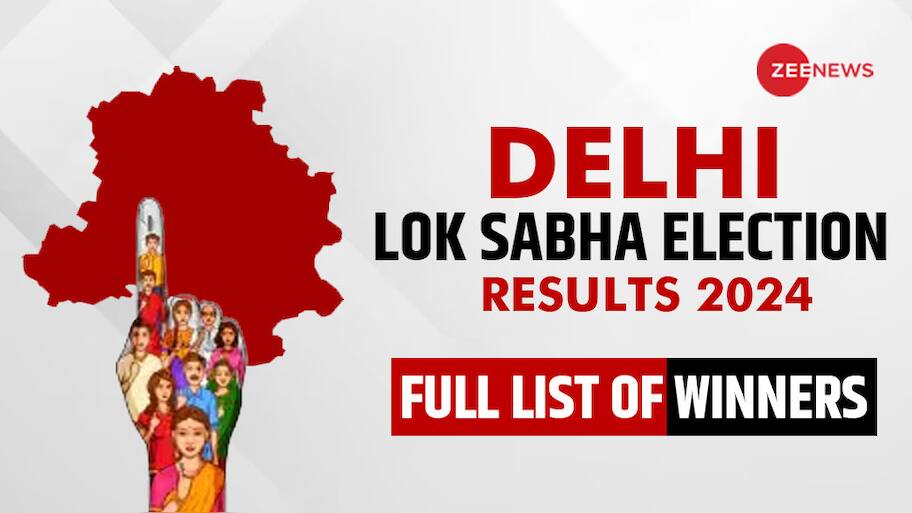 Lok Sabha Elections Results 2024: Check Constituency Wise Delhi Full ...