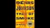 Tree of Smoke- Denis Johnson 2007