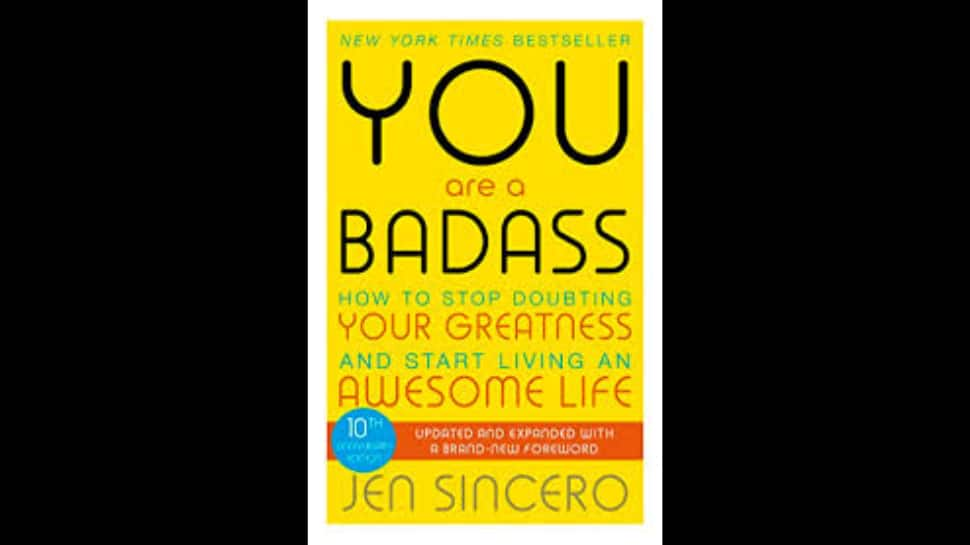 You Are a Badass: How to Stop Doubting Your Greatness and Start Living an Awesome Life by Jen Sincero