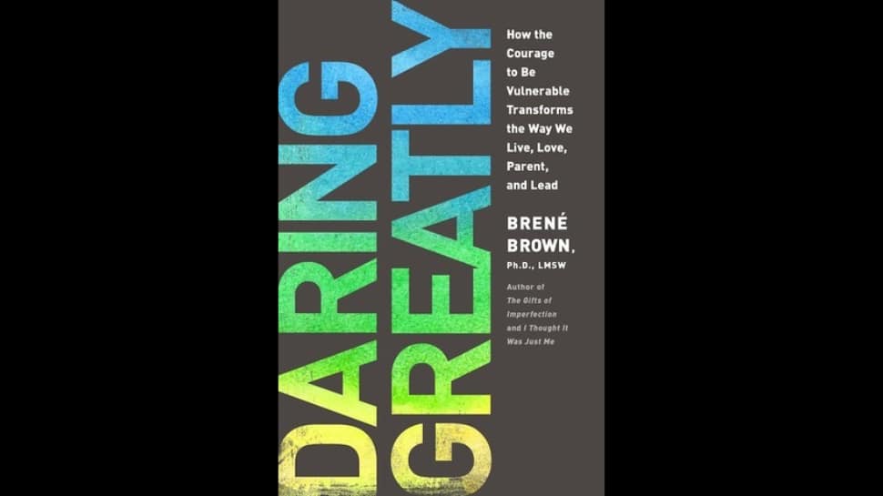 Daring Greatly: How the Courage to Be Vulnerable Transforms the Way We Live, Love, Parent, and Lead