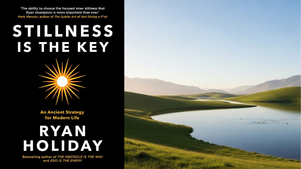 Stillness Is the Key by Ryan Holiday