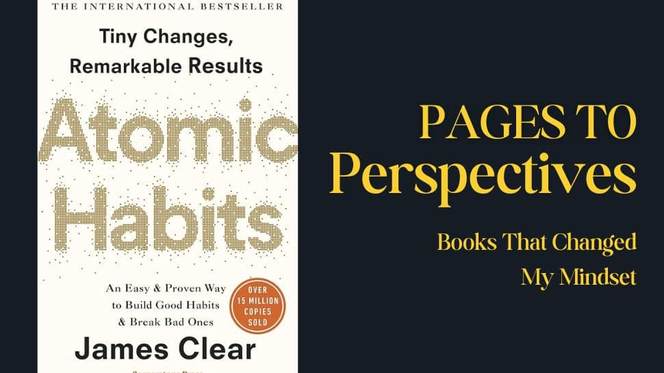 Pages To Perspectives: What 'Atomic Habits' by James Clear Teaches About Change