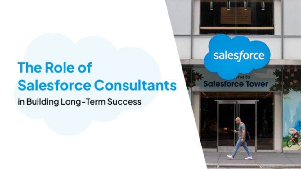 Role Of Salesforce Consultants In Building Long-Term Success