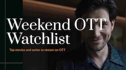 Weekend Watchlist: Top movies and series to stream on OTT