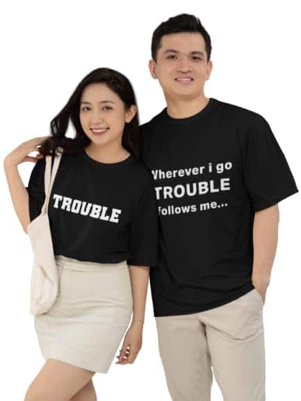 PD CLORI Matching Couple T-Shirts – “Trouble” &amp; “Wherever I Go Trouble Follows Me”