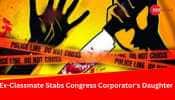 Ex-Classmate Stabs Congress Corporator&#039;s Daughter 7 Times In Karnataka College