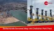 Union Minister Sarbananda Sonowal On Iran Visit: May Ink Chabahar Port Pact, Check Its Significance For India 
