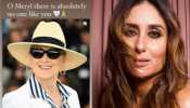 Kareena Kapoor Khan Lauds Hollywood Icon Meryl Streep, Says &#039;There Is No One Like You&#039;