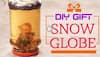 Easy Gift Ideas: DIY Snow Globe - WATCH