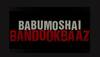 Babumoshai Bandookbaaz release date