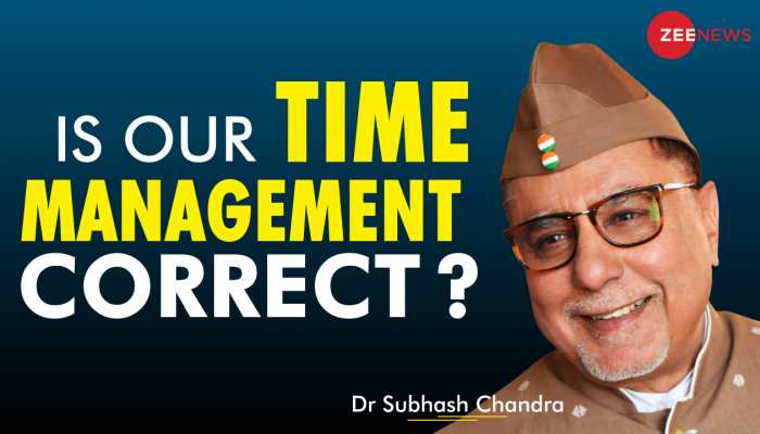 Are we managing our time the right way, asks Dr Subhash Chandra