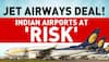 Jet Airways deal will put country's airports at risk, read this exclusive report from Zee News