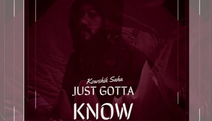 &#039;Just Gotta Know&#039;- A new single by Kowshik Saha is out!