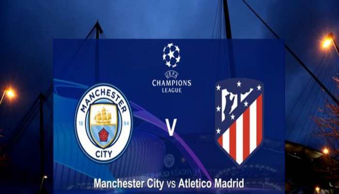 Manchester City vs Atletico Madrid, UEFA Champions League Quarter-final match Live streaming: When and where to watch Man City vs ATM UCL match?