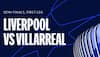 Liverpool vs Villarreal UEFA Champions League Semi-final match Live Streaming: When and where to watch LIV vs VIL UCL match?
