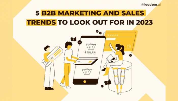 5 B2B Marketing And Sales Trends To Look Out For In 2023 | India News ...