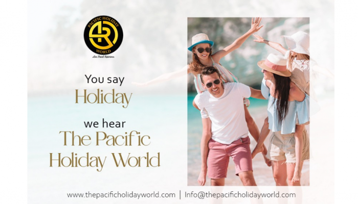 You say "Holiday" we hear "The Pacific Holiday World" You say "Holiday" we hear "The Pacific Holiday World"