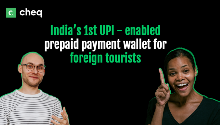 Cheq Launches India's First UPI-enabled Payment Wallet for Foreign Tourists Cheq Launches India's First UPI-enabled Payment Wallet for Foreign Tourists