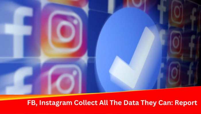 FB, Instagram Collect All The Data They Can: Report