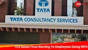 'Return To Office Or...': TCS Issues Final Warning To Employees Doing WFH