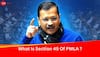 What Is PMLA Section 45 That Arvind Kejriwal Thinks Will Disintegrate BJP If Abolished?