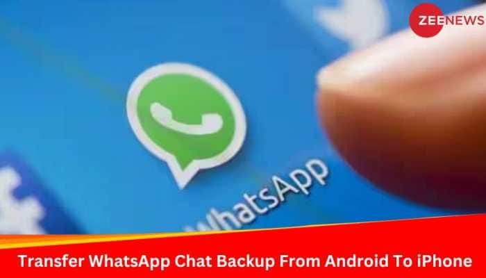 How To Transfer WhatsApp Chat Backup From Android To iPhone? Here&#039;s Step-By-Step Guide
