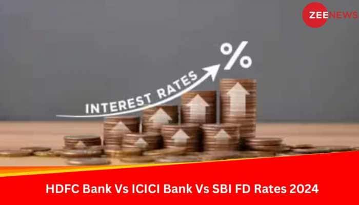 Latest HDFC Bank Vs ICICI Bank Vs SBI FD Rates 2024: Check Interest Rates On Fixed Deposits