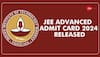 JEE Advanced 2024 Admit Card Released At jeeadv.ac.in- Check Direct Link, Steps To Download Here