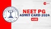 neet admit card 2024 release date