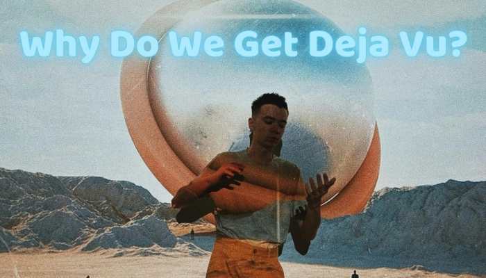 Why Do We Get Deja Vu? The Feeling Of Experiencing Repeated Moments ...