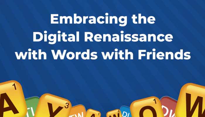 Embracing Digital Renaissance With Words With Friends