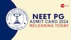 NEET PG Admit Card 2024 Releasing Today At nbe.edu.in- Steps To Check Here