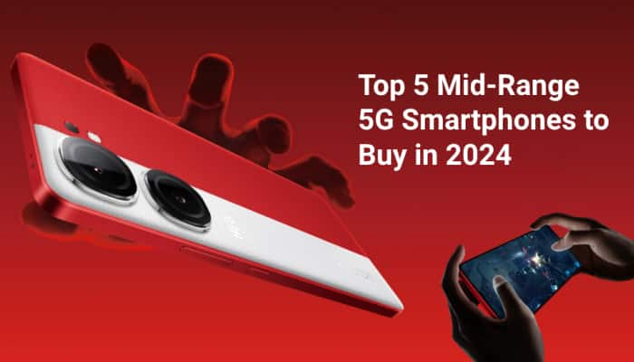 Top 5 Mid-Range 5G Smartphones to Buy in 2024