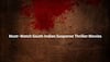 7 Must- Watch South Indian Suspense Thriller Movies Dubbed In Hindi